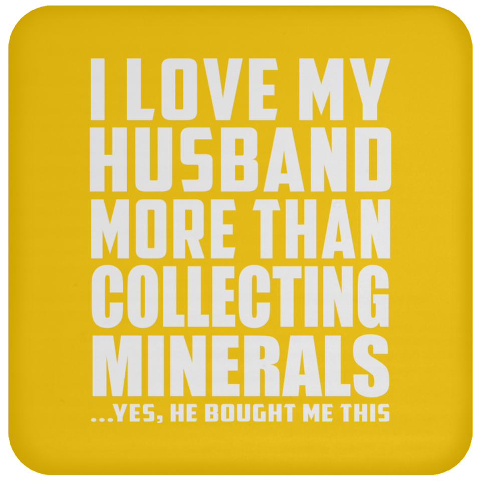 I Love My Husband More Than Collecting Minerals - Drink Coaster