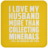 I Love My Husband More Than Collecting Minerals - Drink Coaster