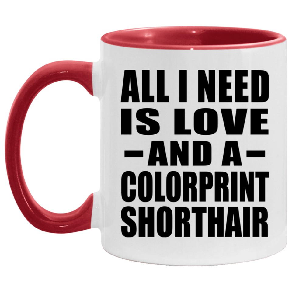 All I Need Is Love And A Colorprint Shorthair - 11oz Accent Mug Red