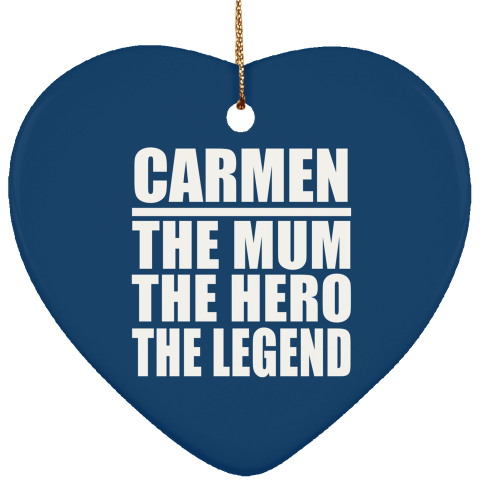 Carmen The Mum The Hero The Legend - Heart Ornament