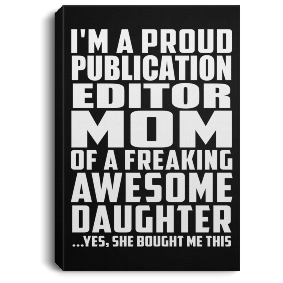 Proud Publication Editor Mom Of Awesome Daughter - Canvas Portrait