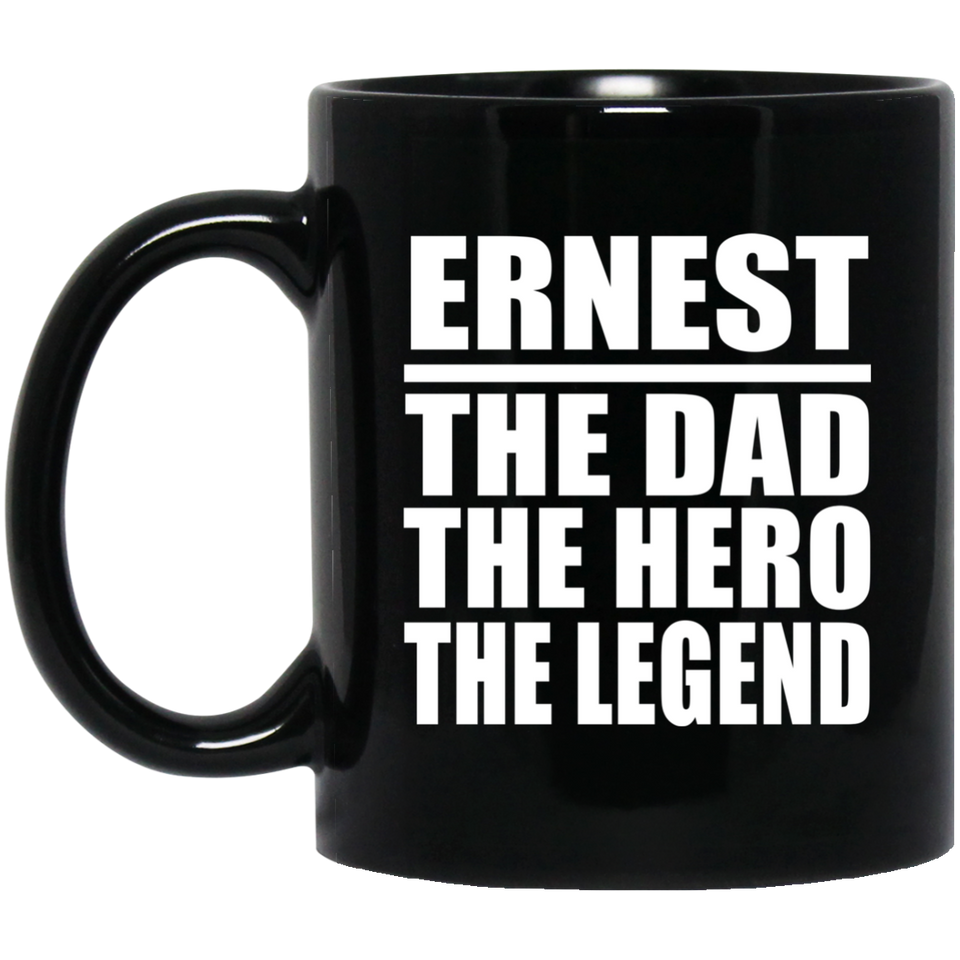 Ernest The Dad The Hero The Legend - 11 Oz Coffee Mug Black