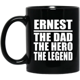 Ernest The Dad The Hero The Legend - 11 Oz Coffee Mug Black