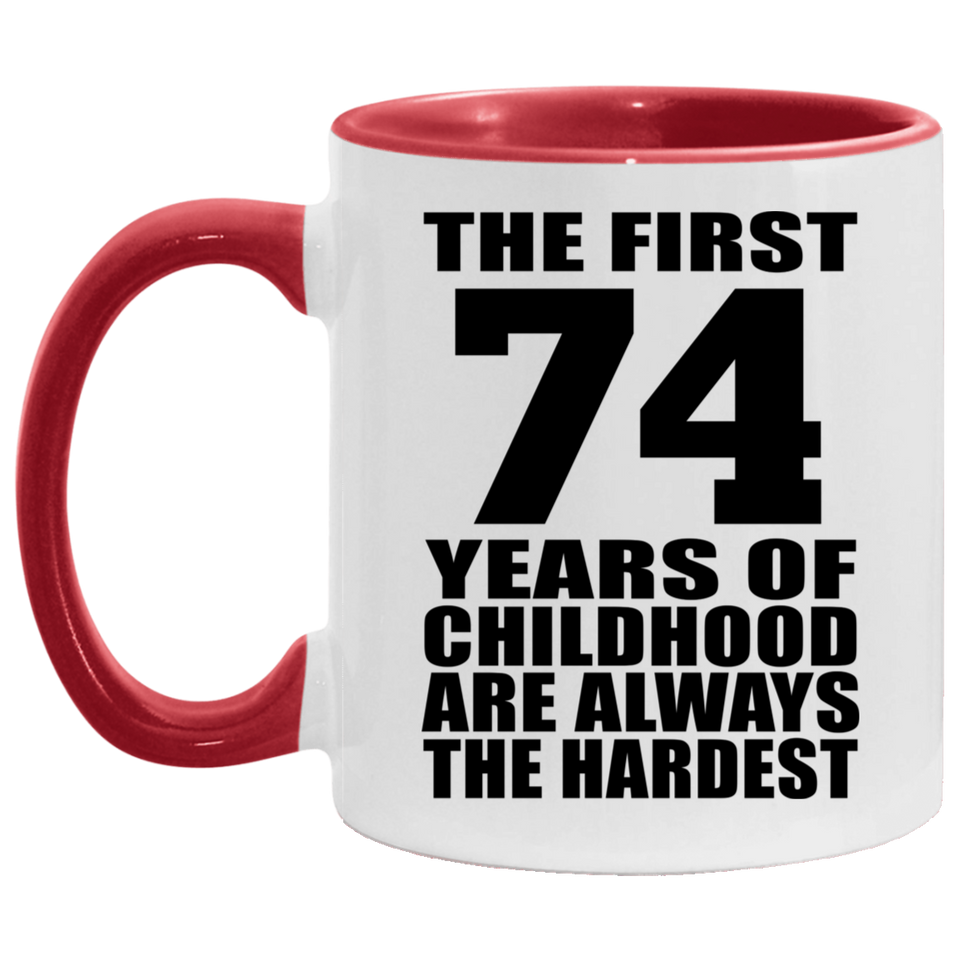 74th Birthday First 74 Years of Childhood Are The Hardest - 11oz Accent Mug Red
