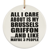 All I Care About Is My Brussels Griffon - Circle Ornament