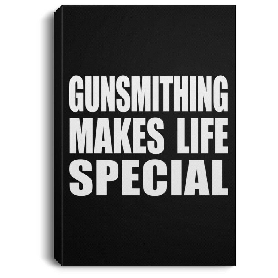 Gunsmithing Makes Life Special - Canvas Portrait