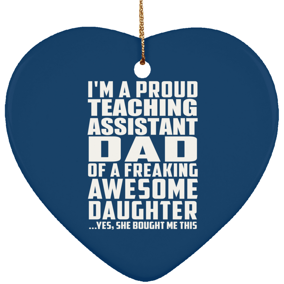 Proud Teaching Assistant Dad Of Awesome Daughter - Heart Ornament