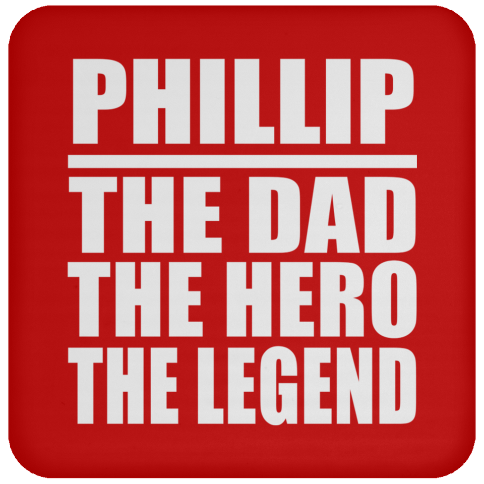 Phillip The Dad The Hero The Legend - Drink Coaster