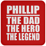 Phillip The Dad The Hero The Legend - Drink Coaster