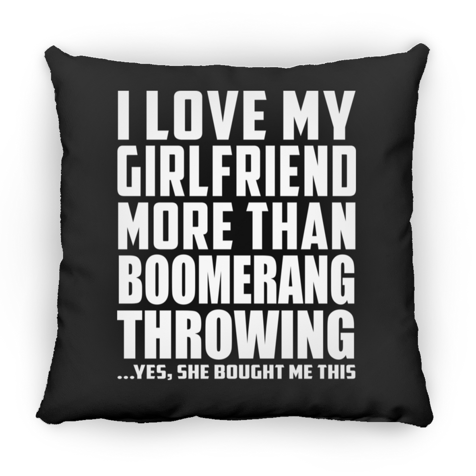 I Love My Girlfriend More Than Boomerang Throwing - Throw Pillow Black