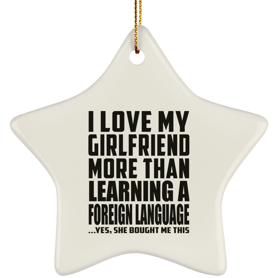 I Love My Girlfriend More Than Learning A Foreign Language - Star Ornament