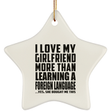I Love My Girlfriend More Than Learning A Foreign Language - Star Ornament