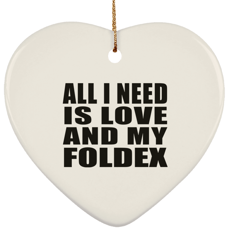 All I Need Is Love And My Foldex - Heart Ornament