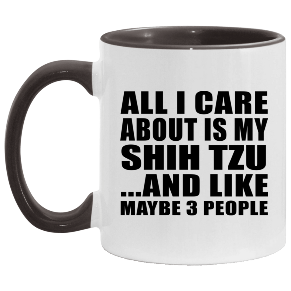 All I Care About Is My Shih Tzu - 11oz Accent Mug Black