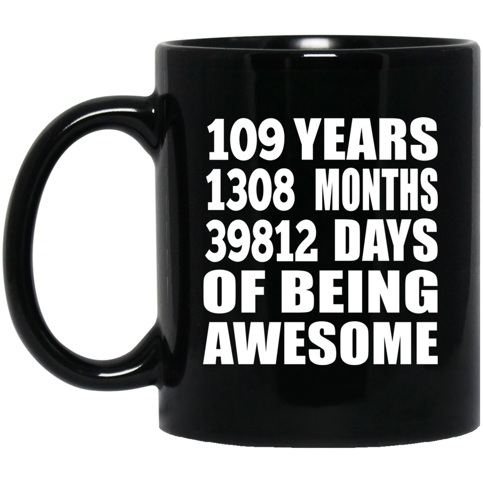 109th Birthday 109 Years 1308 Months 39812 Days Of Awesome - 11oz Coffee Mug Black