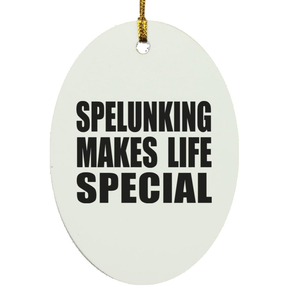 Spelunking Makes Life Special - Oval Ornament