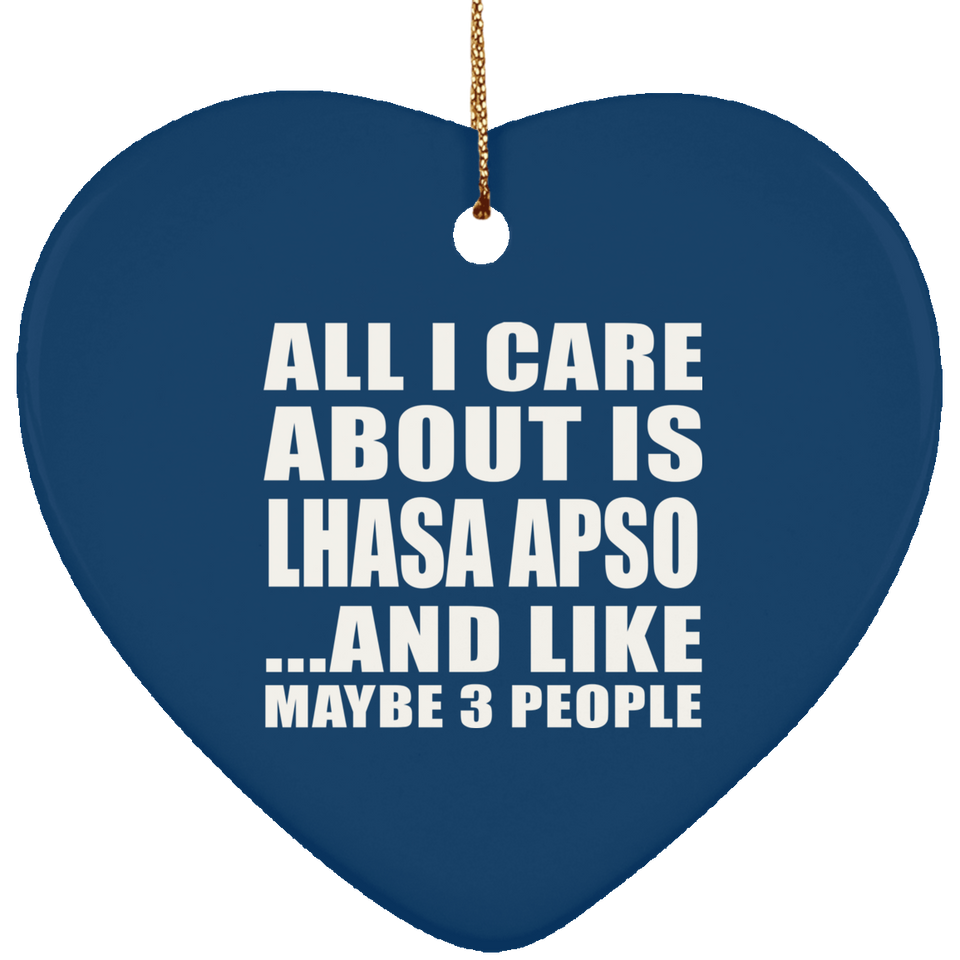 All I Care About Is Lhasa Apso - Heart Ornament