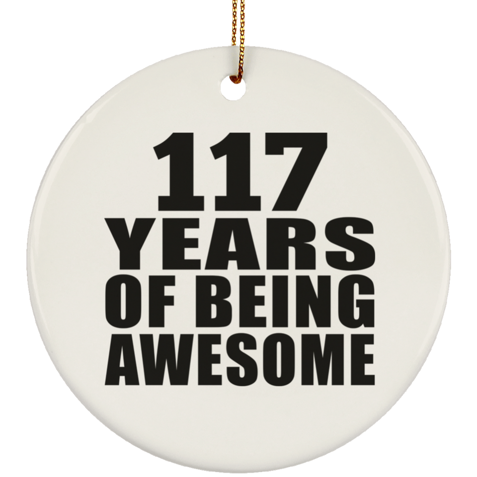 117th Birthday 117 Years Of Being Awesome - Circle Ornament