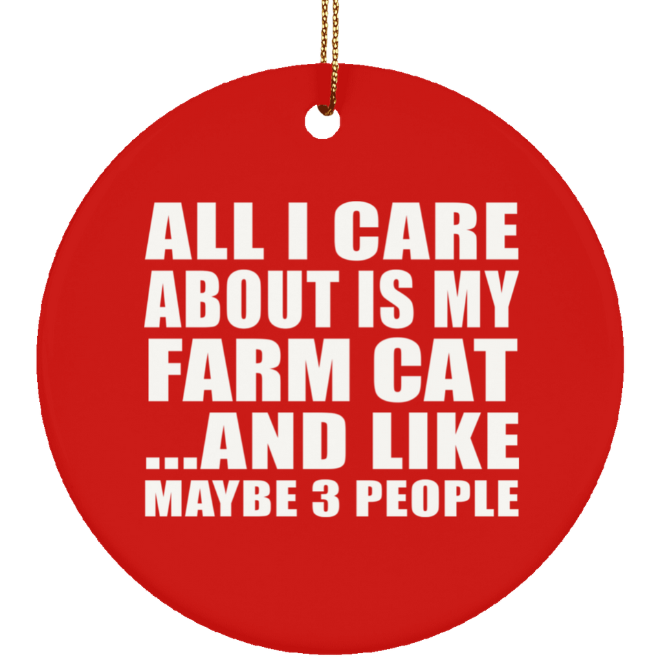 All I Care About Is My Farm Cat - Circle Ornament