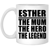Esther The Mum The Hero The Legend - 11 Oz Coffee Mug