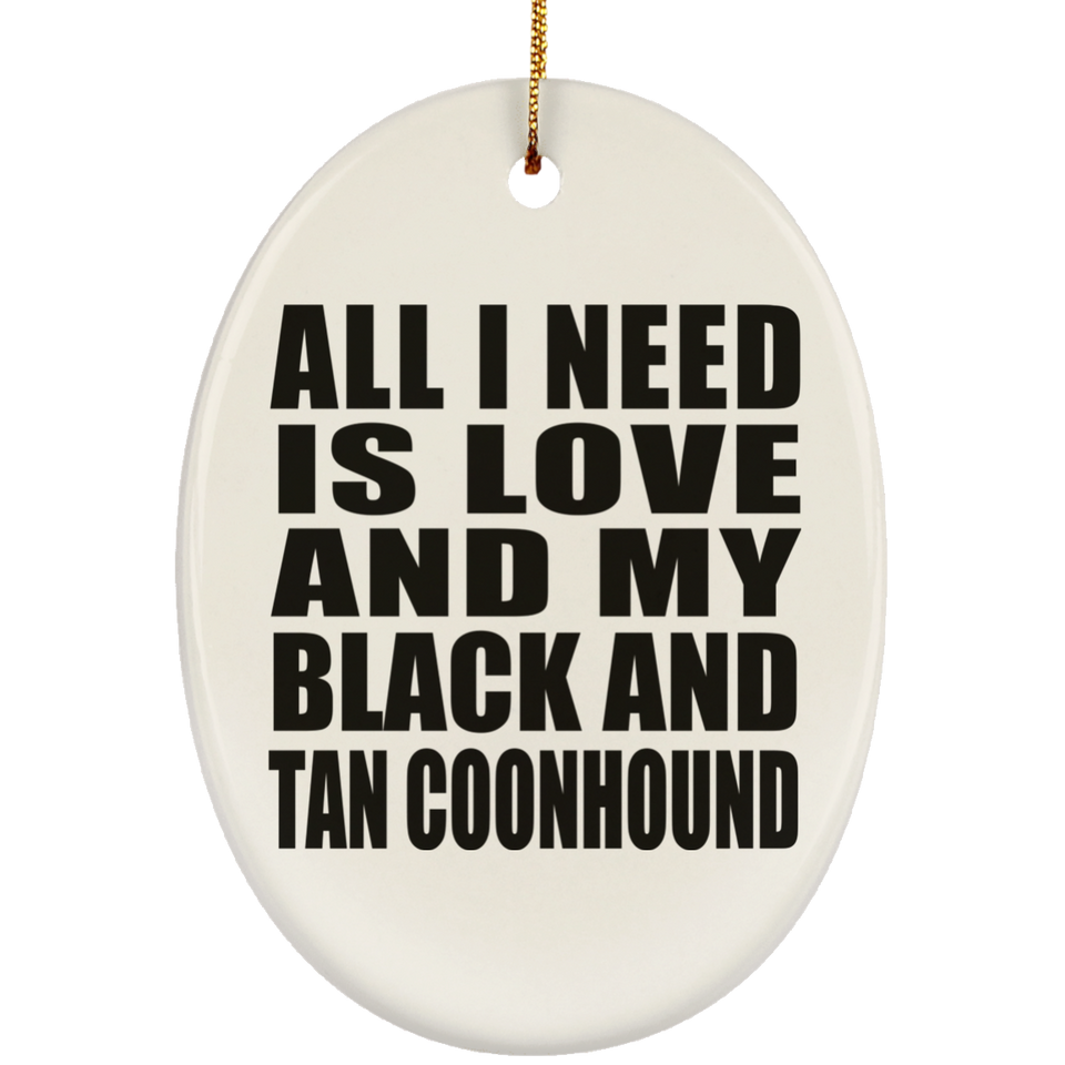 All I Need Is Love And My Black And Tan Coonhound - Oval Ornament