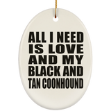 All I Need Is Love And My Black And Tan Coonhound - Oval Ornament