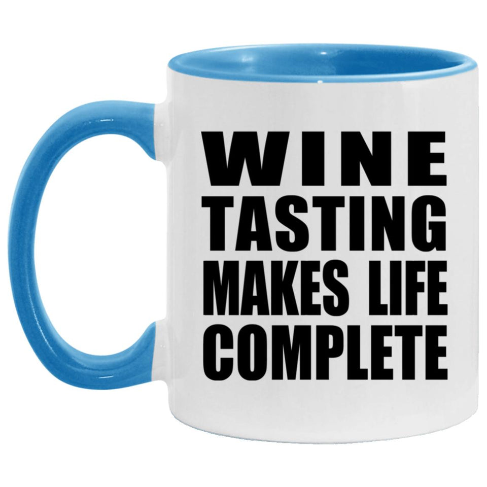Wine Tasting Makes Life Complete - 11oz Accent Mug Blue