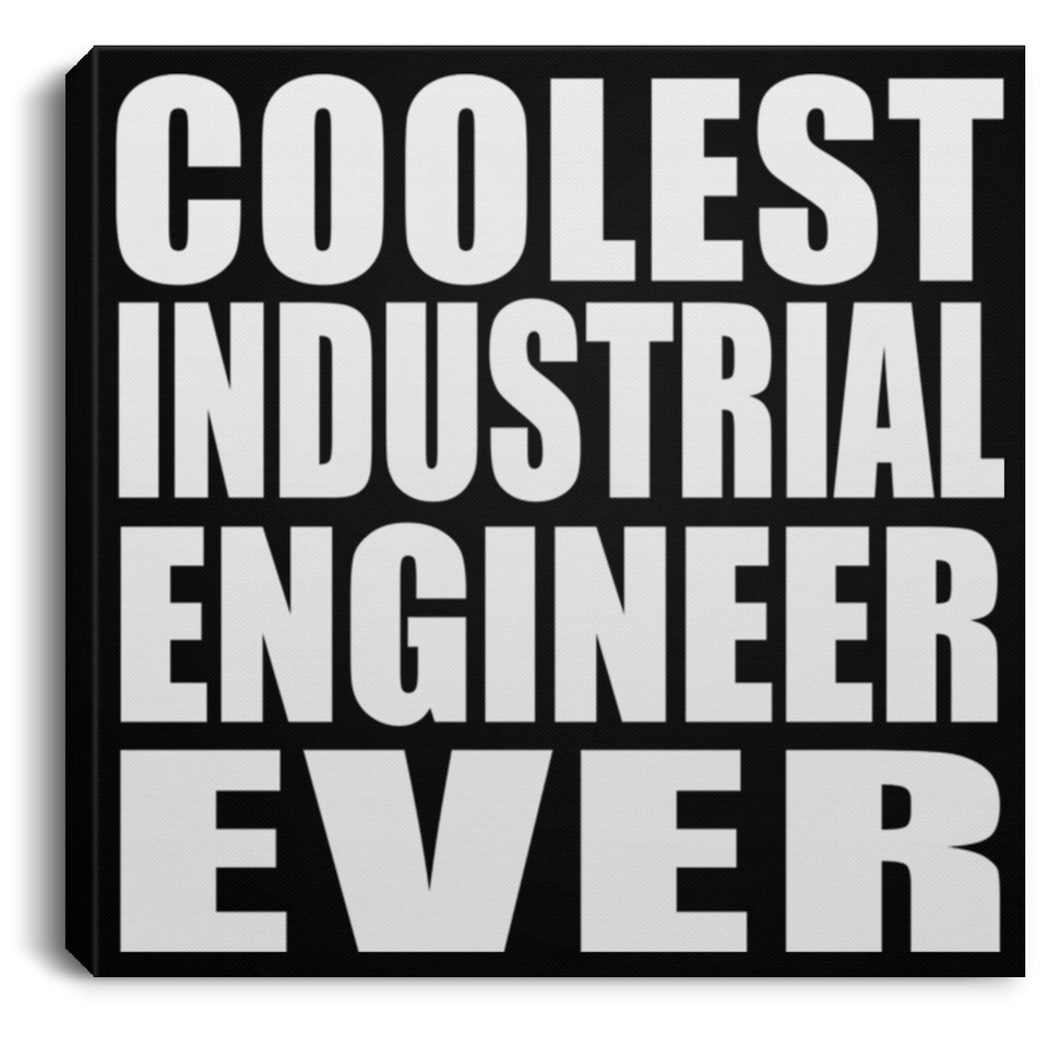 Coolest Industrial Engineer Ever - Canvas Square
