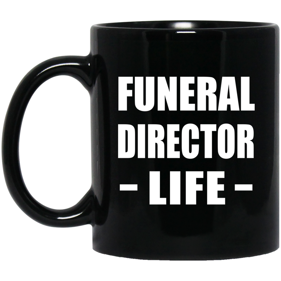 Funeral Director Life - 11oz Coffee Mug Black