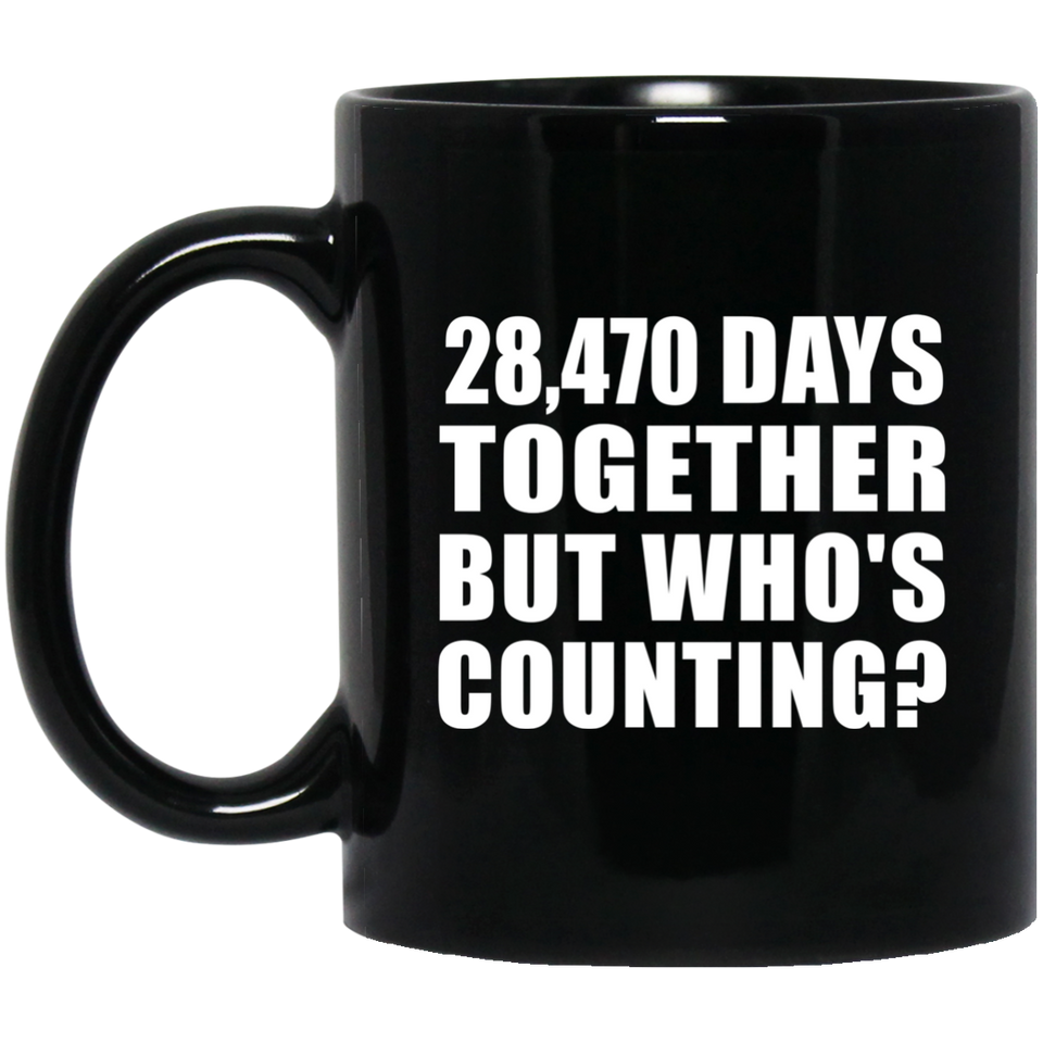 78th Anniversary 28,470 Days Together But Who's Counting - 11 Oz Coffee Mug Black
