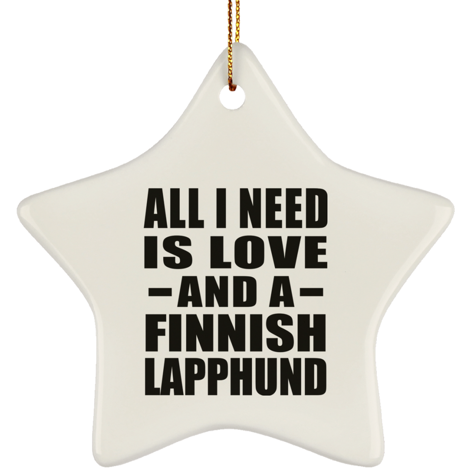 All I Need Is Love And A Finnish Lapphund - Star Ornament