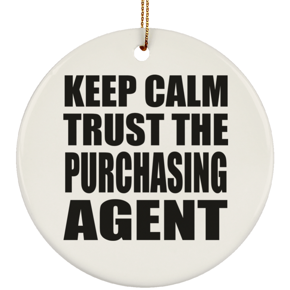 Keep Calm and Trust The Purchasing Agent - Circle Ornament
