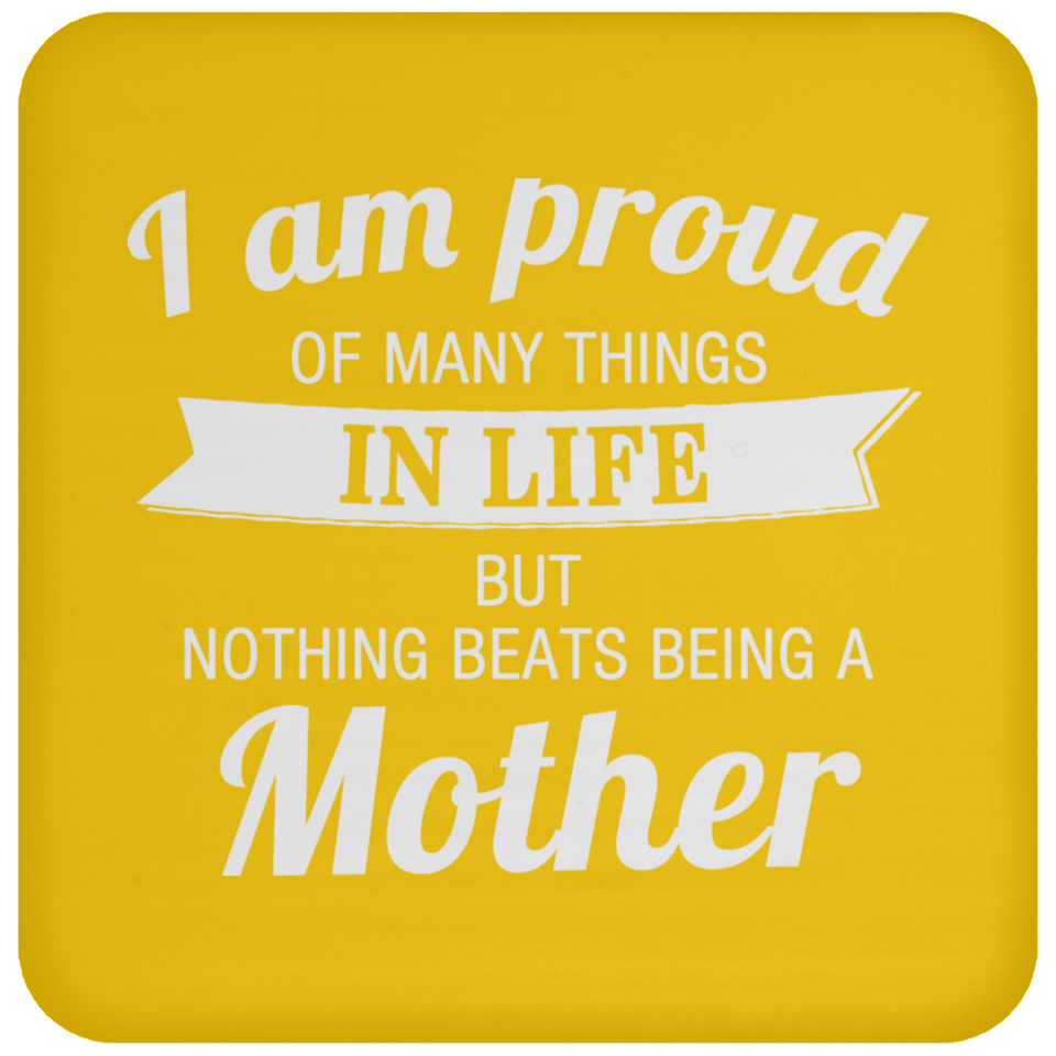 Proud of Many Things In Life, Nothing Beats Being a Mother - Drink Coaster