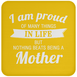 Proud of Many Things In Life, Nothing Beats Being a Mother - Drink Coaster