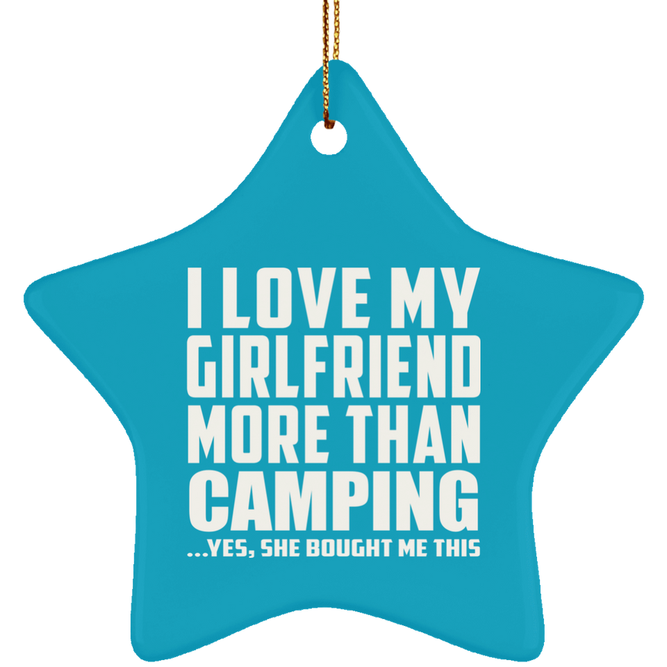 I Love My Girlfriend More Than Camping - Star Ornament