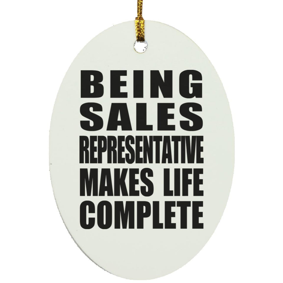Being Sales Representative Makes Life Complete - Oval Ornament
