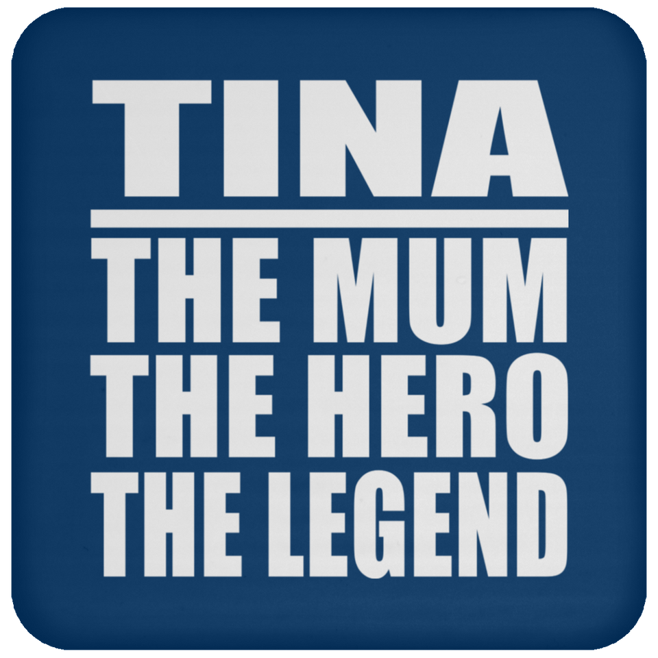 Tina The Mum The Hero The Legend - Drink Coaster