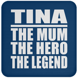 Tina The Mum The Hero The Legend - Drink Coaster