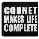 Cornet Makes Life Complete - Canvas Square