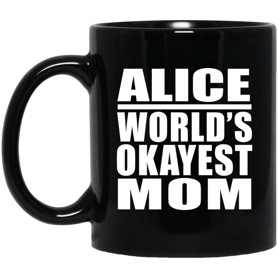Alice World's Okayest Mom - 11 Oz Coffee Mug Black