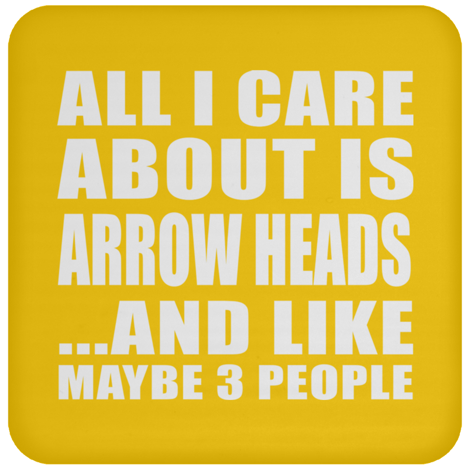 All I Care About Is Arrow Heads - Drink Coaster
