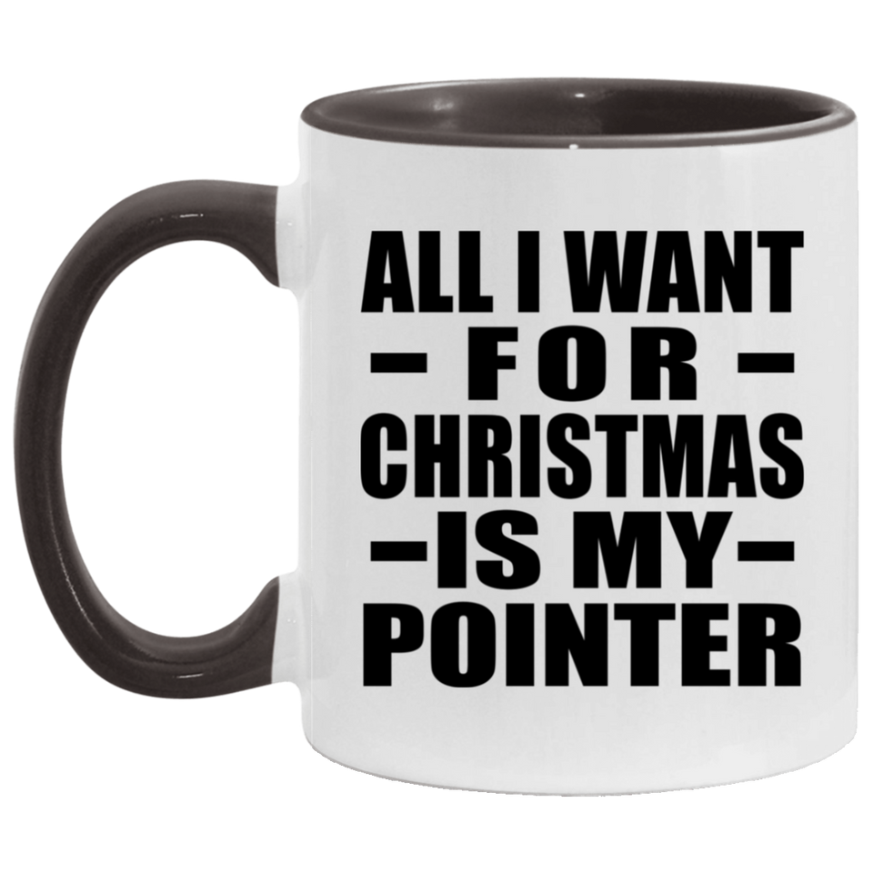 All I Want For Christmas Is My Pointer - 11oz Accent Mug Black