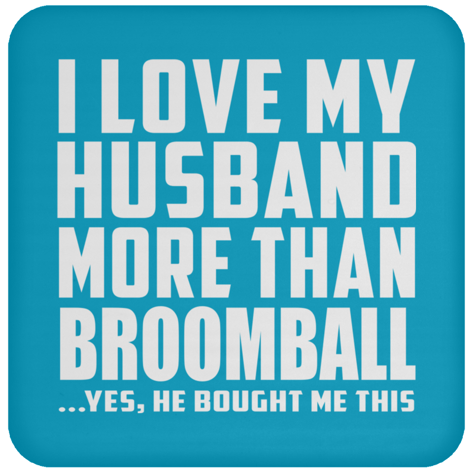 I Love My Husband More Than Broomball - Drink Coaster