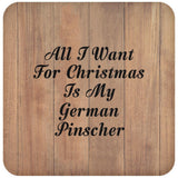 All I Want For Christmas Is My German Pinscher - Drink Coaster C