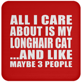 All I Care About Is My Longhair Cat - Drink Coaster