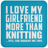 I Love My Girlfriend More Than Knitting - Drink Coaster