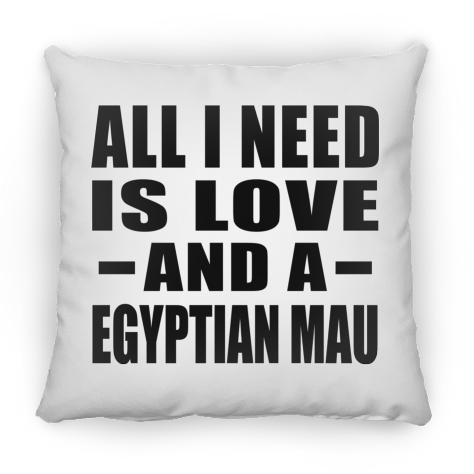 All I Need Is Love And A Egyptian Mau - Throw Pillow
