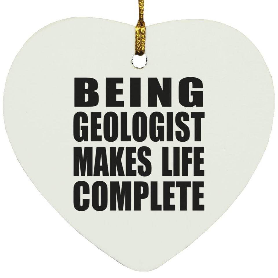 Being Geologist Makes Life Complete - Heart Ornament