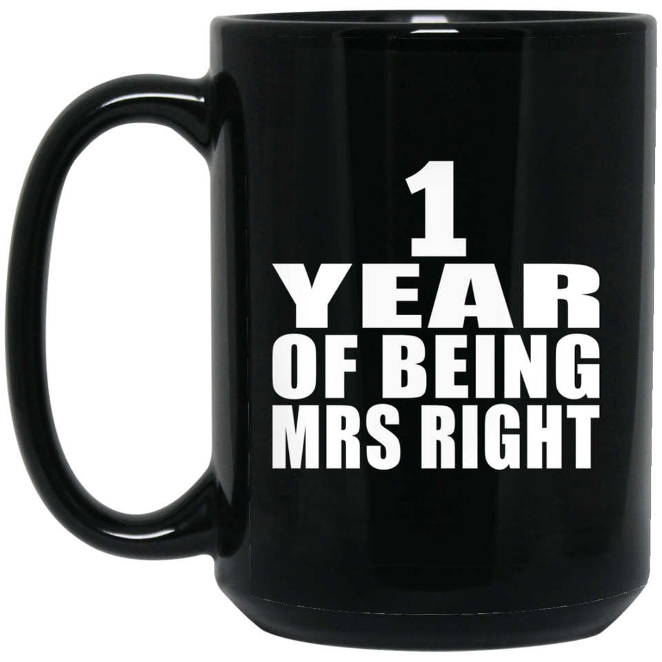 1st Anniversary 1 Year Of Being Mrs Right - 15 Oz Coffee Mug Black