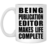 Being Publication Editor Makes Life Complete - 11oz Coffee Mug